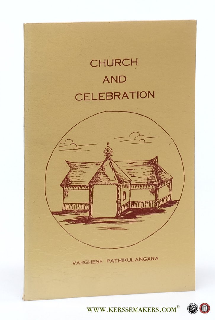 Pathikulangara, Varghese. - Church and Celebration. The Interior of a Chruch or Chapel in the Chaldeo-Indian Tradition.
