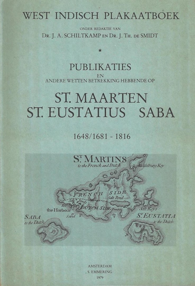 Schiltkamp, dr. J.A. en dr. J. Th. de Smidt - West Indisch plakaatboek; Publikaties en andere wetten betrekking hebbende op St. Maarten, St. Eustatius, Saba, 1648/1681 - 1816.
