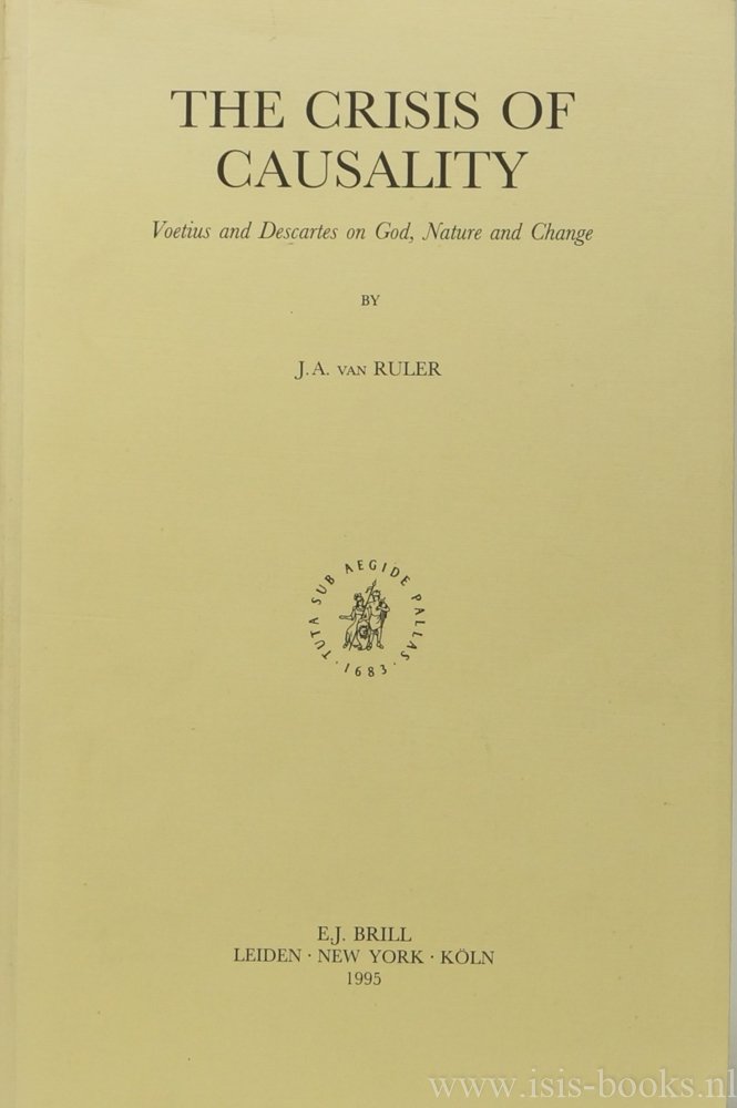 RULER, J.A. VAN - The crisis of causality. Voetius and Descartes on God, nature and change.
