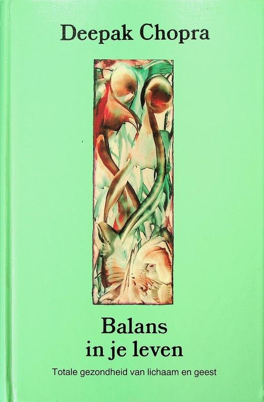 Chopra, Deepak - Balans in je leven. Totale gezondheid van lichaam en geest