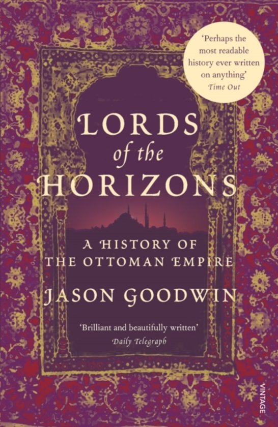 Goodwin, Jason - Lords Of The Horizons. A History of the Ottoman Empire.