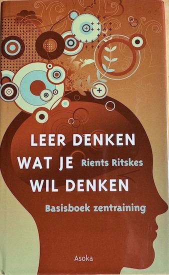 Ritskes, Rients R. - LEER DENKEN WAT JE WIL DENKEN. Basisboek zentraining.