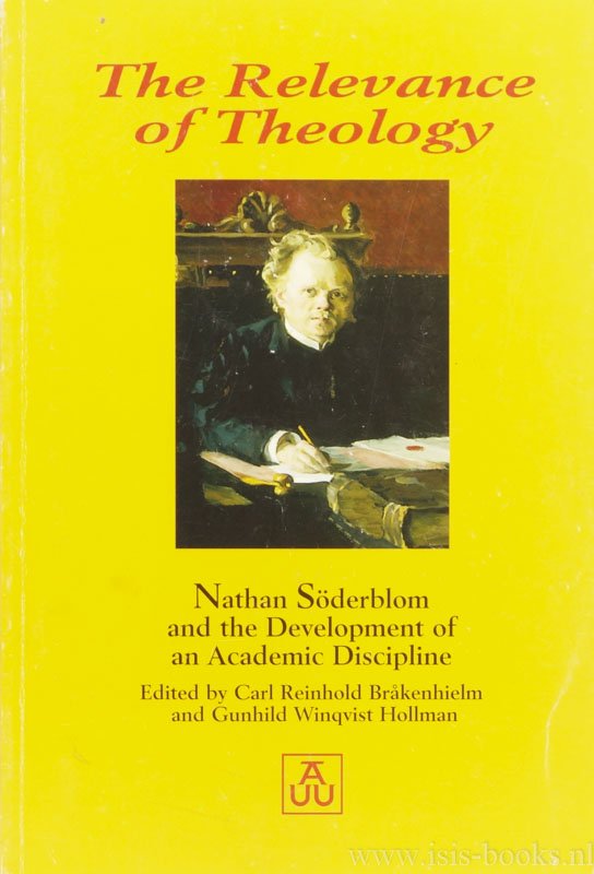 SÖDERBLOM, N., BRAKENHEIM, C.R., HOLMAN, G.W., (ED.) - The relevance of theology. Nathan Söderblom and the development of an academic discipline. Proceedings from a conference held in Uppsala, april 14-16 2002.
