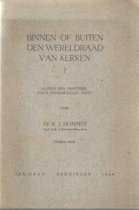 Hommes, N.J. - Binnen of buiten den Wereldraad van Kerken? Alsnog een smartelijk doch onverbiddelijk: neen!