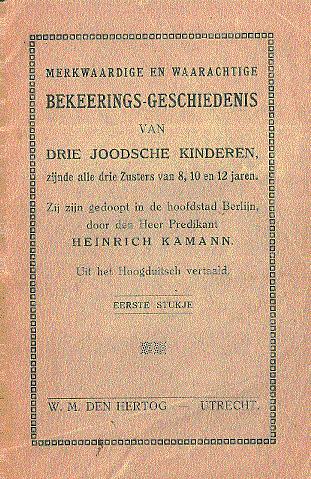 Heinrich  Kamann (pred. in Berlijn) vertaal uit hert Hoogduitsch) - Merkwaardige en waarachtige BEKEERINGS-GESCHIEDENIS van DRIE  JOODSCHE  KINDEREN