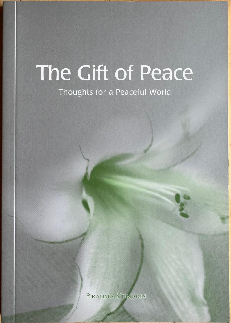 Brahma Kumaris - THE GIFT OF PEACE. Thoughts for a Peaceful World