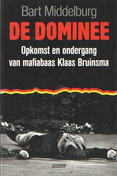 Middelburg, Bart - De dominee. Opkomst en ondergang van mafiabaas Klaas Bruinsma