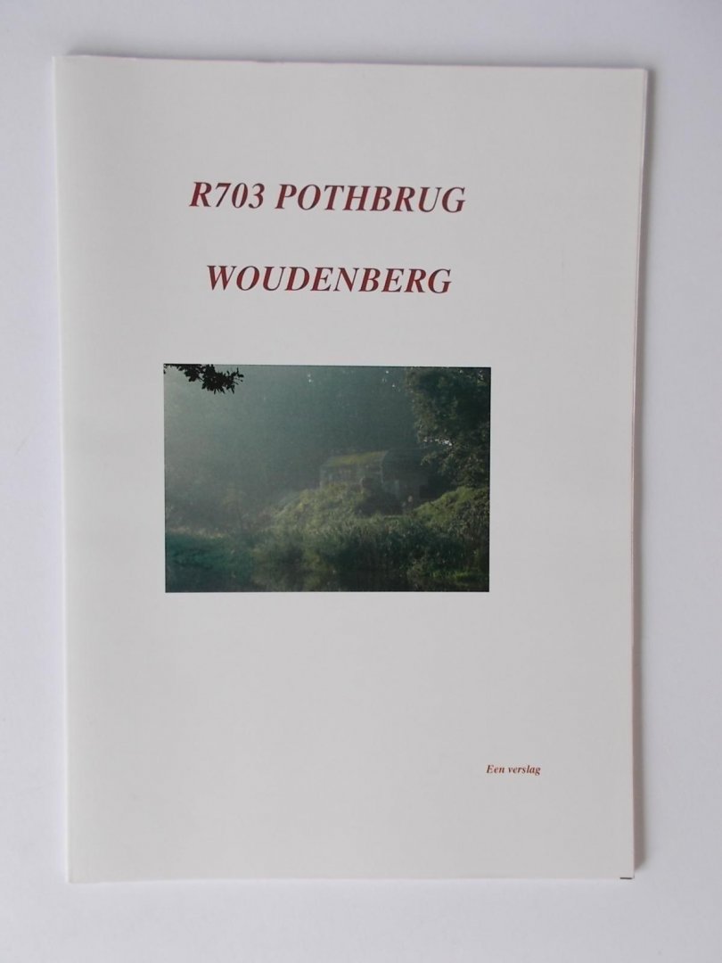 Rietberg, Bert - WOUDENBERG - VALLEIKANAAL - De Pantherstellung Pothbrug R703 - een verslag  BUNKERS KAZEMATTEN