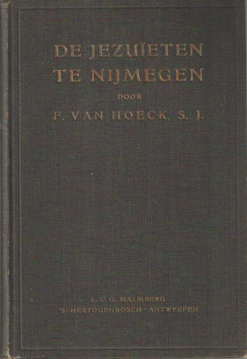 Hoeck, F. van - De Jezuïeten te Nijmegen. Schets der werkzaamheden van de sociëteit van Jezus te Nijmegen, in verband met de godsdienstige en staatkundige geschiedenis der stad