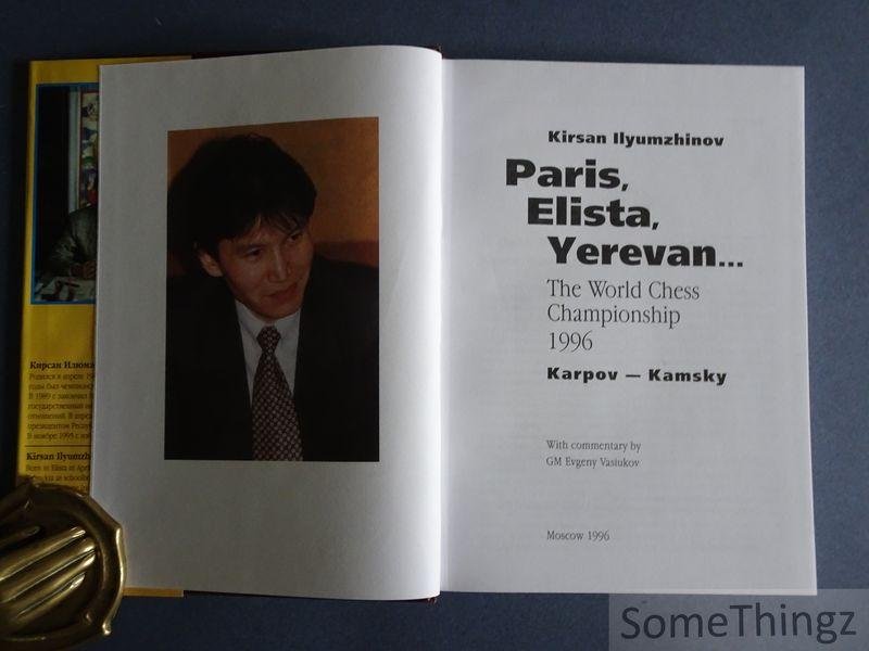 Ilyumzhinov, Kirsan / GM Evgeny Vasiukov (commentary). - Paris, Elista, Yerevan... The World Chess Championship 1996. Karpov - Kamsky.