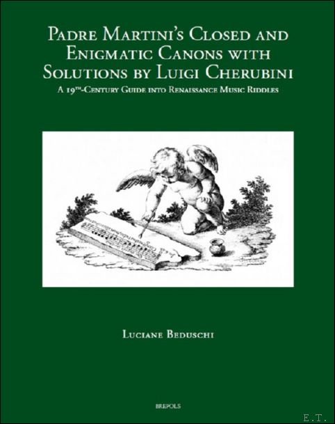 Luciane Beduschi - Padre Martini's Closed and Enigmatic Canons with Solutions by Luigi Cherubini. A 19th-Century Guide into Renaissance Music Riddles