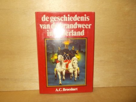 Broeshart, A.C. - De geschiedenis van de brandweer in Nederland