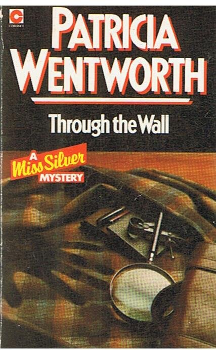 Wentworth, Patricia - Through the Wall - a Miss Silver mystery