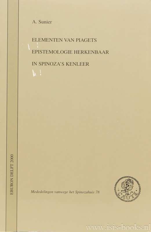 SPINOZA, B. DE, SUNIER, A. - Elementen van Piaget's epistemologie herkenbaar in Spinoza's kenleer.