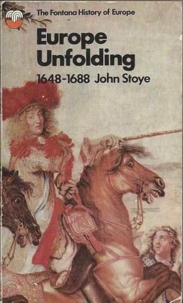 Stoye, John - Europe Unfolding 1648-1688