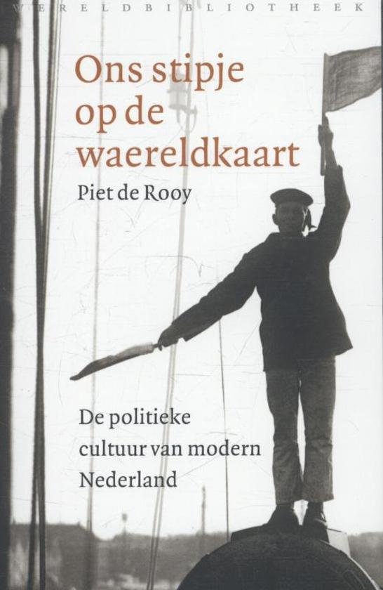 Rooy, Piet de - Ons stipje op de waereldkaart / de politieke cultuur van Nederland in de negentiende en twintigste eeuw.