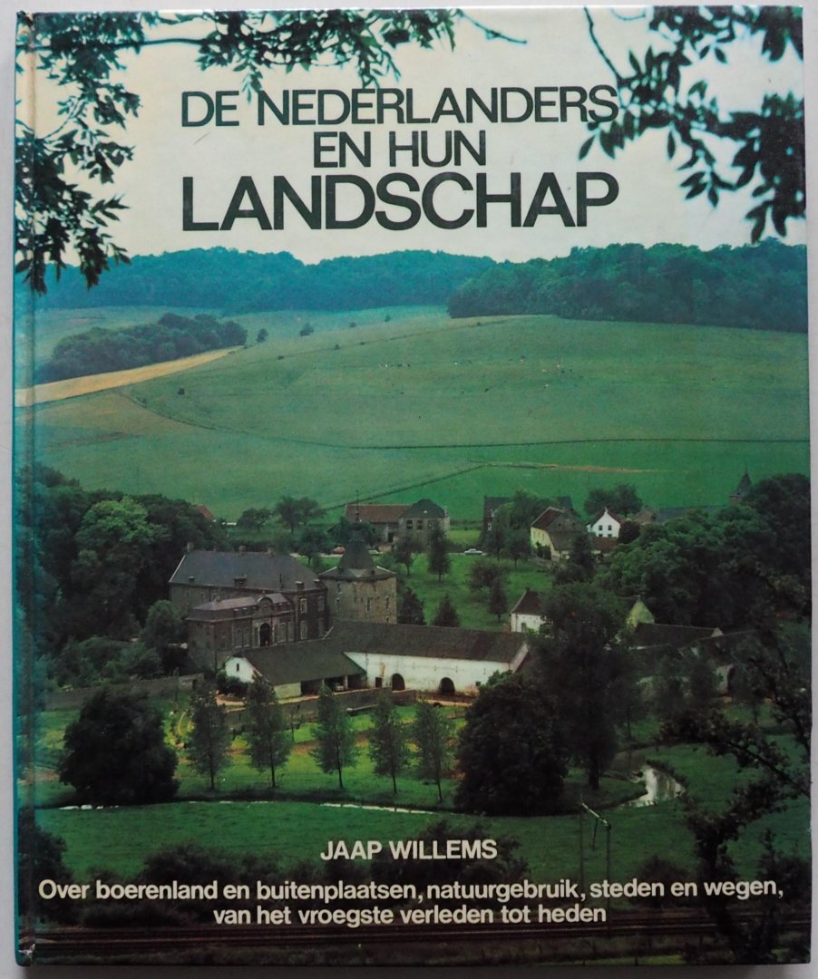 Willems, Jaap - De Nederlanders en hun landschap Over boerenland en buitenplaatsen, natuurgebruik, steden en wegen, van het vroegste verleden tot heden