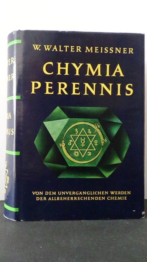 Meissner, W. Walter - Chymia Perennis. Von dem unvergänglichen werden der allbeherrschenden Chemie.