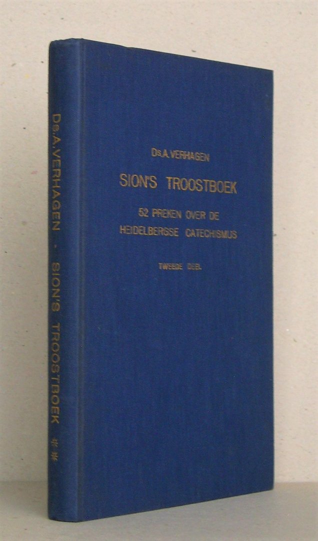 Verhagen, Ds. A. - Catechismusverklaring. Sion's Troostboek. 52 preken over de Heidelbergse Catechismus. Tweede deel.