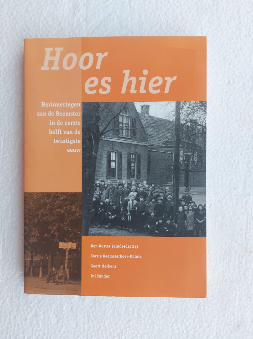 Koster, Ben - Hoor es hier, herinnering aan de Beemster in de eerste helft van de twintigste eeuw