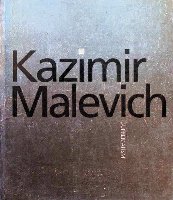 Matthew Drutt, Kazimir Severinovich Malevich - Kazimir Malevich - Suprematism
