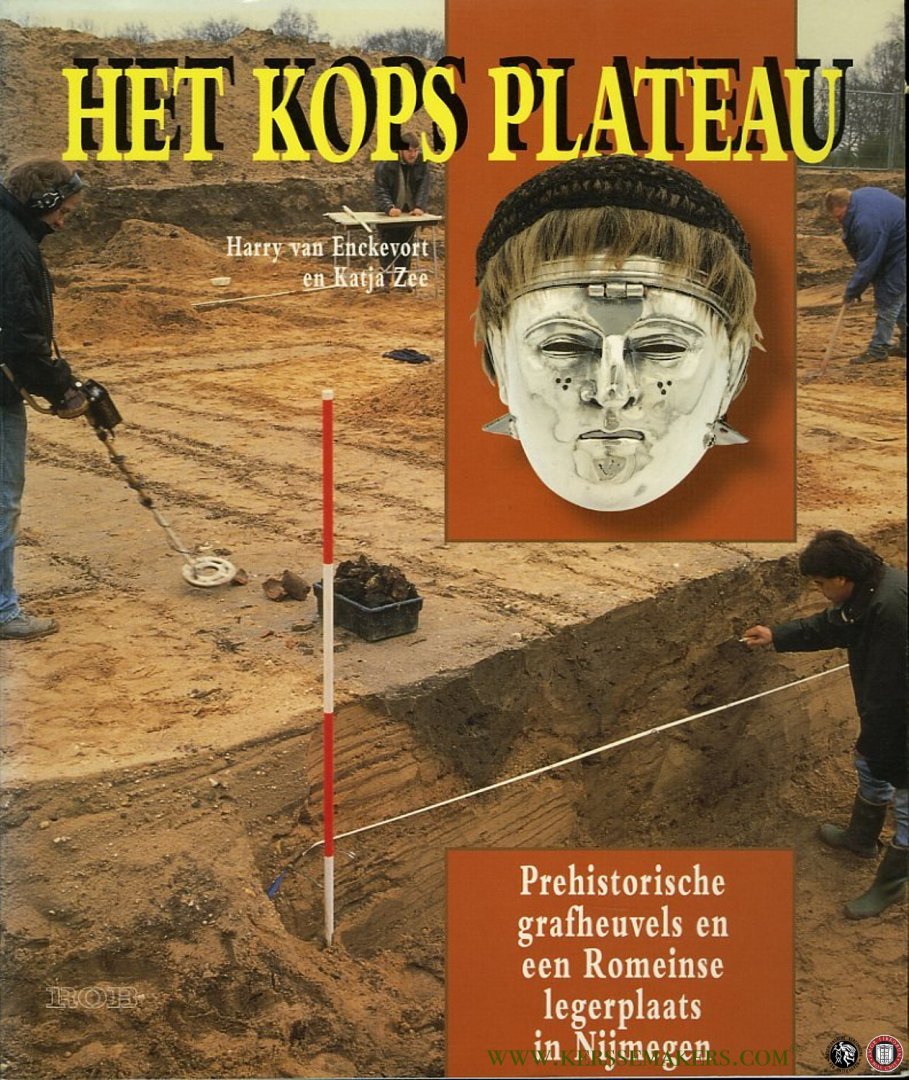 Enckevort, Harry van / ZEE, Katja / e.a. - Het Kops Plateau. Prehistorische grafheuvels en een Romeinse legerplaats in Nijmegen