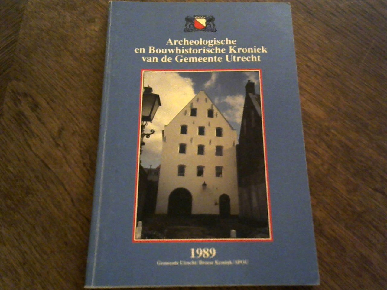 Onder redactie - Archeologische en Bouwhistorische Kroniek van de Gemeente Utrecht 1989