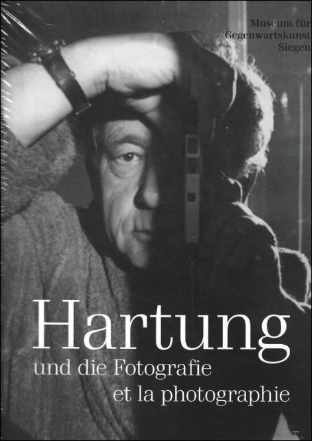 Eva Schmidt - Hans Hartung : Und Die Fotografie / Et La Photographie / And Photography