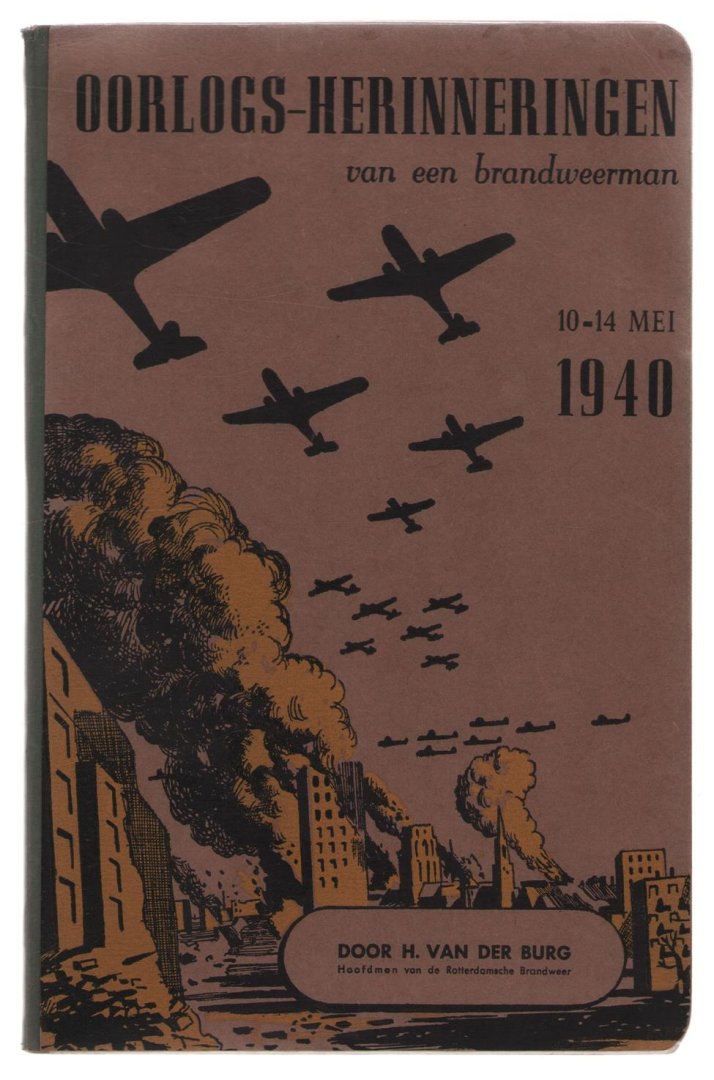 H van der Burg - oorlogs-herinneringen van een brandweerman : 10-14 mei 1940