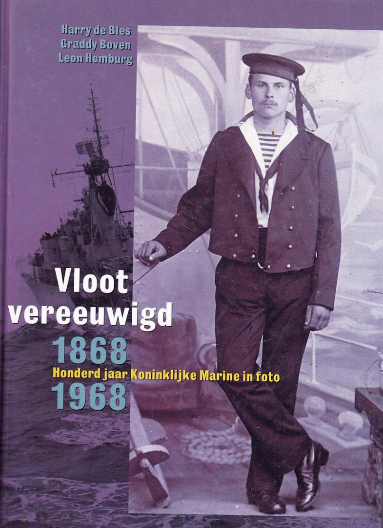 Harry de Bles / Graddy Boven,/ Leon Homburg, - Vloot vereeuwigd - Honderd jaar Koninklijke Marine in foto - 1868 / 1968