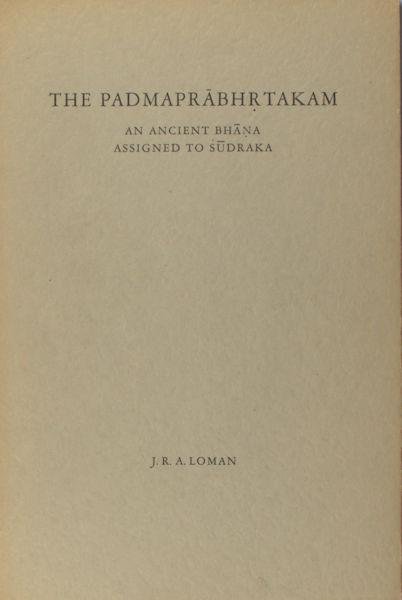 Loman, J.R.A. - The Padmaprãbhrtakam. An ancient Bhãna assigned to Sudraka