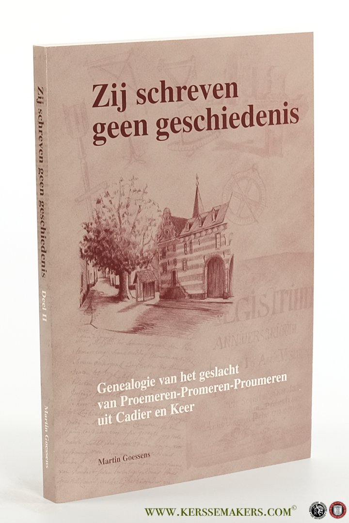 Goessens, Martin. - Zij schreven geen geschiedenis. Deel II. Genealogie van het geslacht van Proemeren-Promeren-Proumeren uit Cadier en Keer.