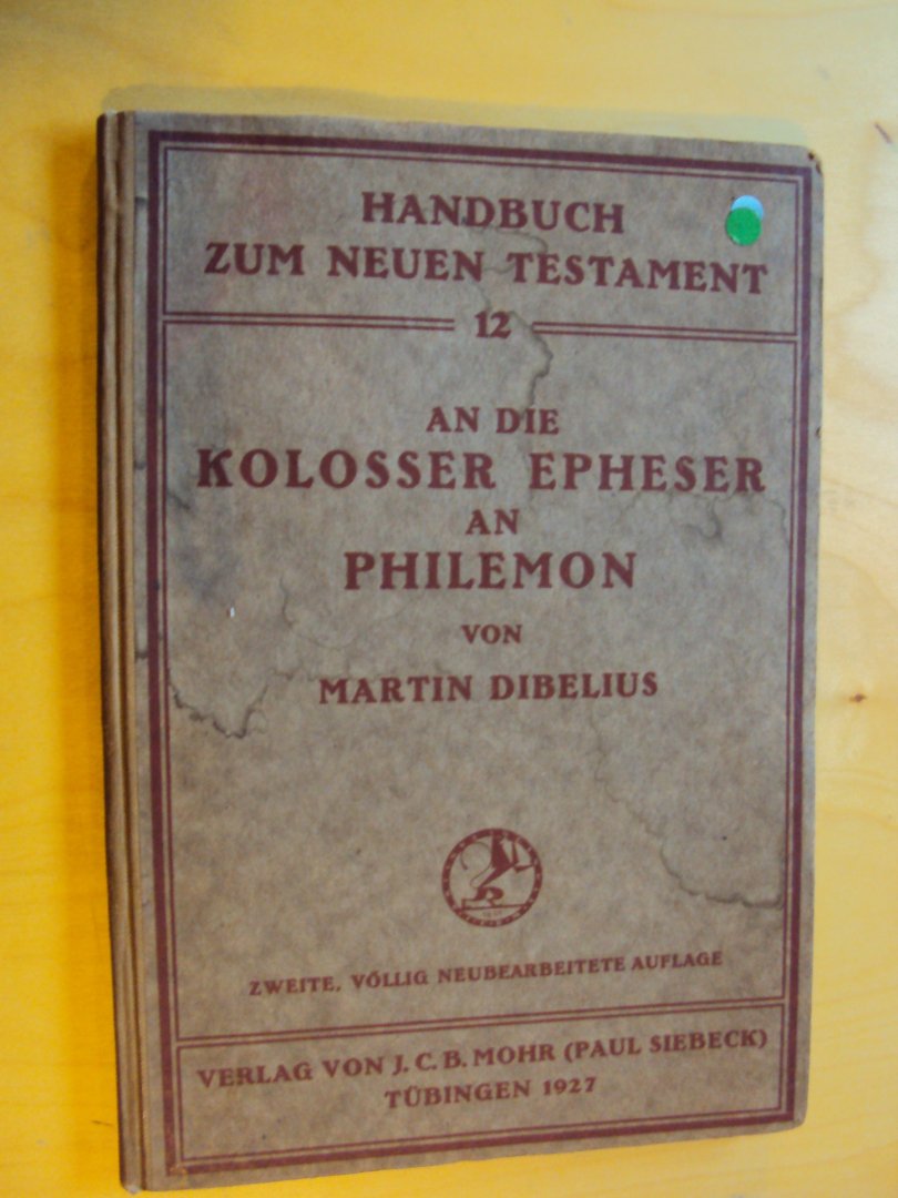 Dibelius, Martin - Handbuch zum Neuen Testament 12. An die kolosser Epheser / An Philemon
