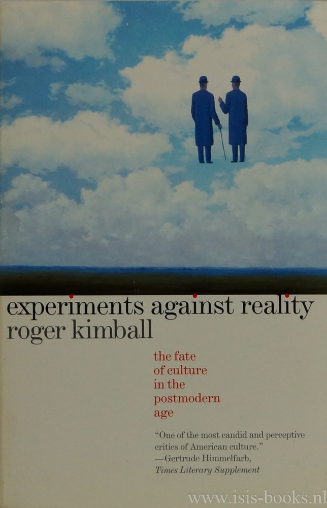 KIMBALL, R. - Experiments against reality. The fate of culture in the postmodern age.