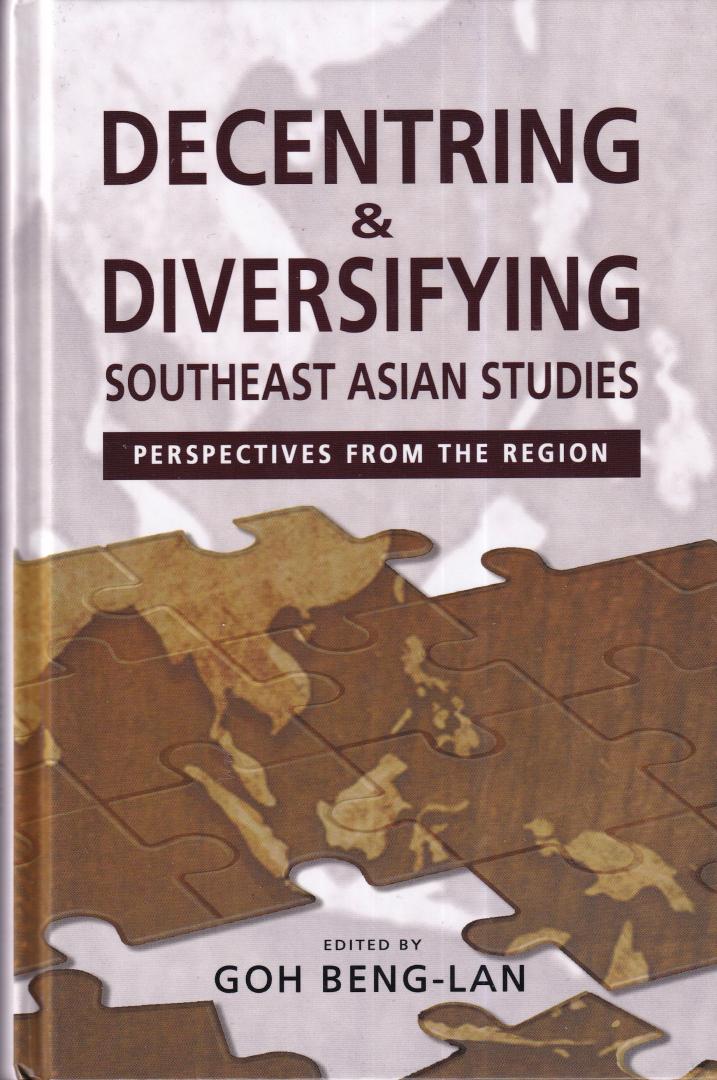 Beng-Lan, Goh (editor) - Decentring and Diversifying Southeast Asian Studies: Perspectives from the Region