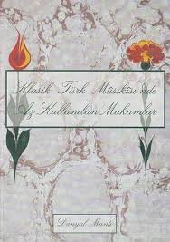 Manti, Danyal - Klasik Türk Musiki nde az Kullanilan Makammlar + CD/ The Makams that have been Rarely Used in Turkish Classical Music