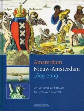 PRUIJS, MARTIN ( RED. ). - Amsterdam - Nieuw-Amsterdam 1609 - 2009. De 400-jarige band tussen Amsterdam en New York.