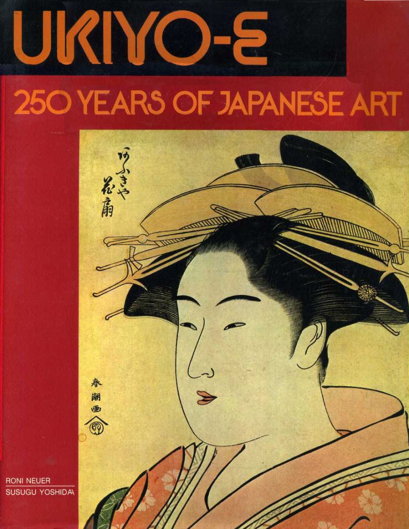 Neuer, Roni & Susugu Yoshida - Ukiyo-e: 250 Years of Japanese Art.
