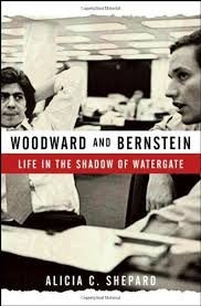Shepard, Alicia C. - Woodward and Bernstein / Life in the Shadow of Watergate