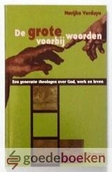Verduyn, Marijke - De grote woorden voorbij --- Een generatie theologen over God, werk en leven