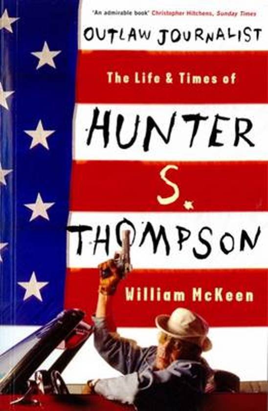 McKeen, William - Outlaw Journalist. The Life & Times of Hunter S. Thompson.