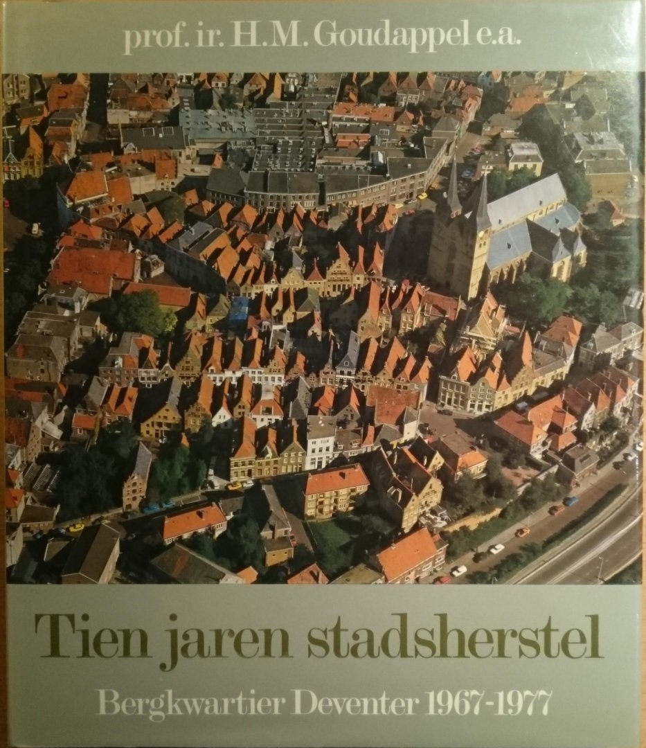 Goudappel e.a., Prof. ir. H.M. (onder redactie van) - Tien jaren stadsherstel bergkwartier Deventer / druk 1