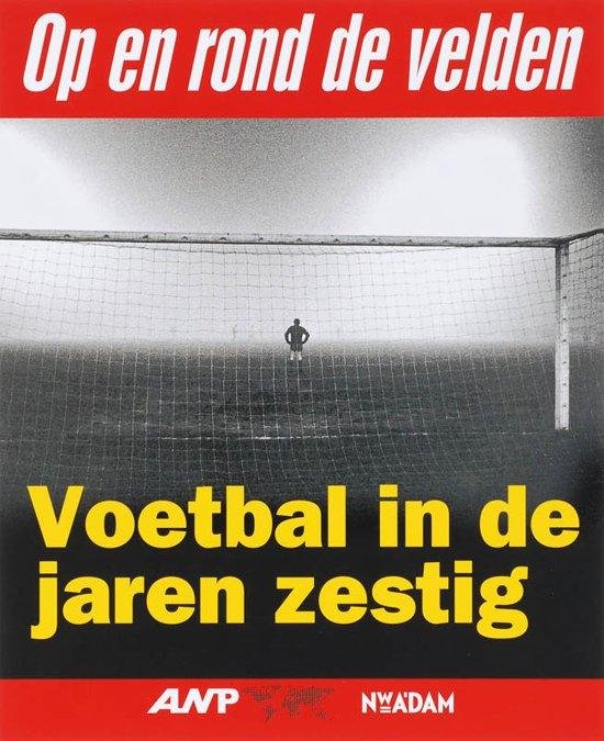 FRANS OOSTERWIJK - Voetbal in de jaren Zestig -Op en rond de velden