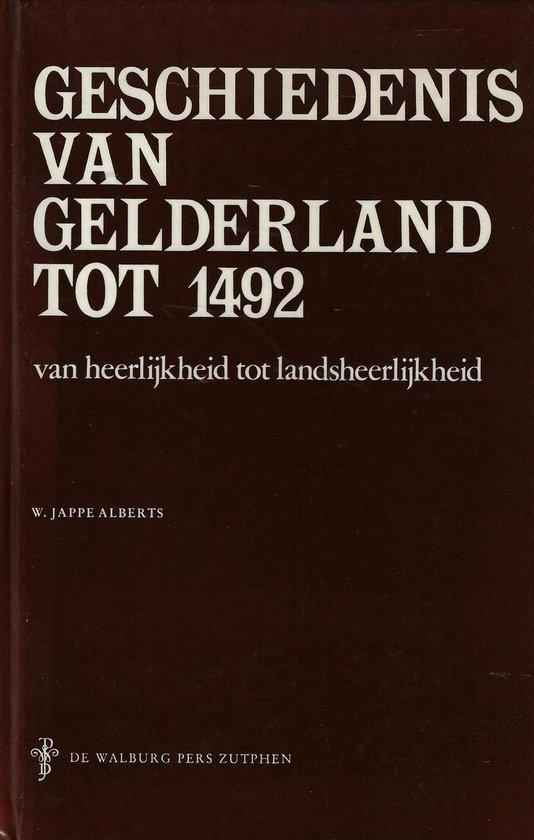 Jappe Alberts, W. - Geschiedenis van Gelderland tot 1492. Boek 1. Van heerlijkheid tot landsheerlijkheid