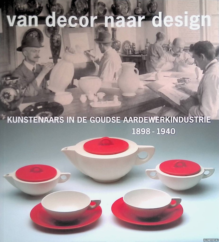 Vogel, Hans - Van decor naar design: kunstenaars in de Goudse aardewerkindustrie 1898-1940