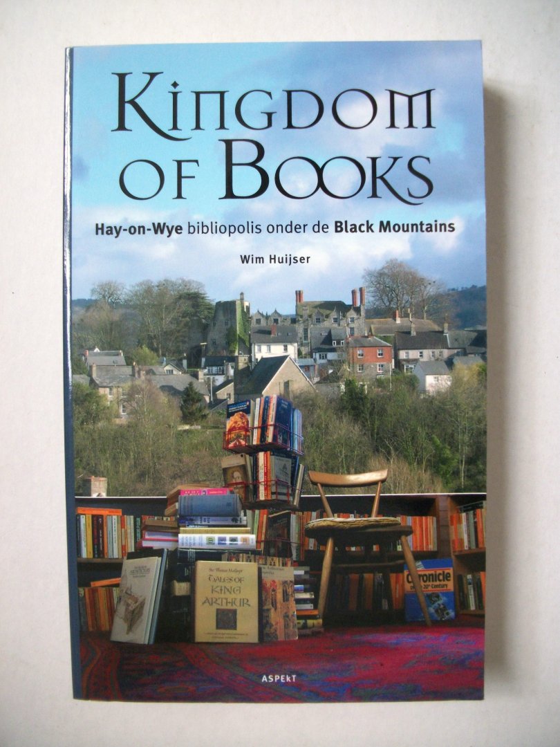 Huijser, Wim - Kingdom of books / hay-on-Wye, bibliopolis onder de Black Mountains