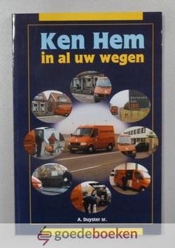 Duyster sr., A. - Ken Hem in al uw wegen --- Over de 25 jaarr expeditie van het RD / Reformatorisch Dagblad.