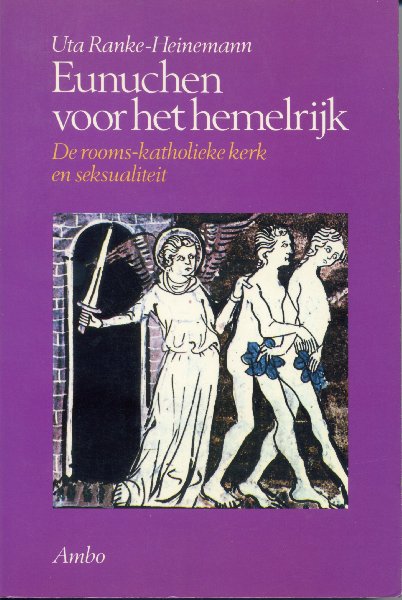 Ranke-Heinemann, Uta - Eunuchen voor het hemelrijk. De rooms-katholieke kerk en seksualiteit. Vert.: Tinke Davids