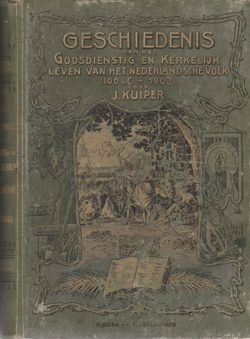 Kuiper, J. - Geschiedenis van het godsdienstig en kerkelijk leven van het Nederlandsche volk (100 voor Chr. - 1903)
