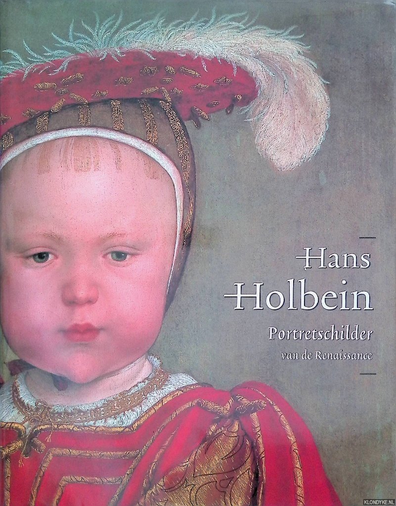 Buck, Stephanie & Jochen Sander - Hans Holbein de Jonge 1497/98-1543: portretschilder van de Renaissance